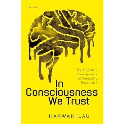 Abbildung von In Consciousness We Trust: The Cognitive Neuroscience of Subjective Experience