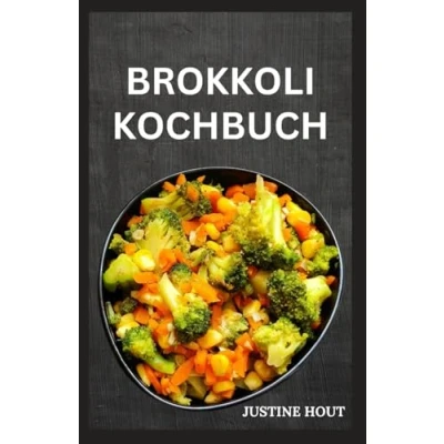 Abbildung von Brokkoli Kochbuch: Leckere, nahrhafte Rezepte mit Suppen, Aufläufen, Beilagen und Brot