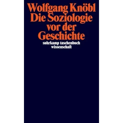 Abbildung von Die Soziologie vor der Geschichte: Zur Kritik Sozialtheorie (suhrkamp taschenbuch wissenschaft)