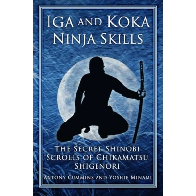 Abbildung von Iga and Koka Ninja Skills: The Secret Shinobi Scrolls of Chikamatsu Shigenori