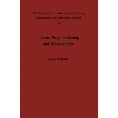 Abbildung von Lineare Programmierung und Erweiterungen (Ökonometrie Unternehmensforschung Econometrics and Operations Research) (German Edition) ... Research, 2, Band 2)