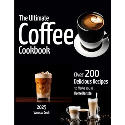 Abbildung von The Ultimate Coffee Cookbook: Over 200+ Delicious Recipes to Make You a Home Barista