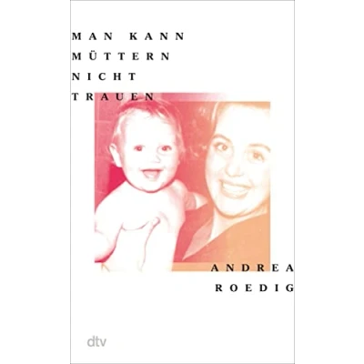 Abbildung von Man kann Müttern nicht trauen: »Ein ergreifend aufrichtiges Buch« WDR 5