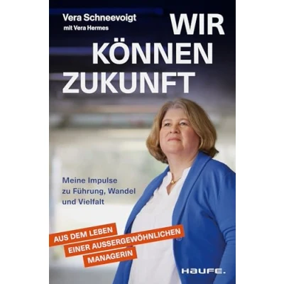 Abbildung von Wir können Zukunft: Meine Impulse zu Führung, Wandel und Vielfalt. Eine erfolgreiche Managerin über Frauen in Resilienz Care Arbeit.
