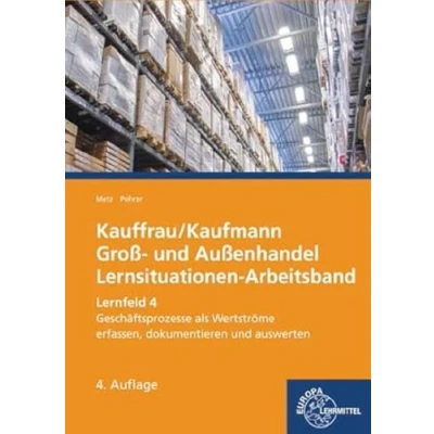 Abbildung von Kauffrau/Kaufmann im Groß und Außenhandel: Lernfeld 4: Geschäftsprozesse als Werteströme erfassen, dokumentieren auswerten