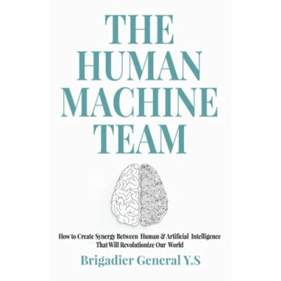 Abbildung von The Human Machine Team: How to Create Synergy Between &amp; Artificial Intelligence That Will Revolutionize Our World