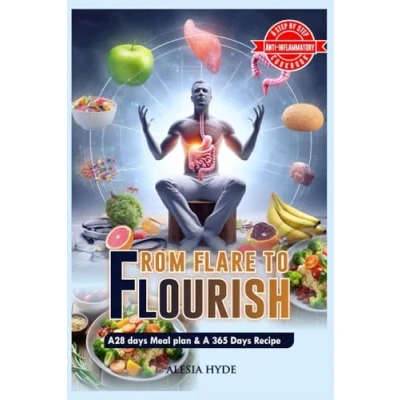 Abbildung von FROM FLARE TO FLOURISH: SIMPLE DIET AND GUIDE INFLAMMATION FREE LIVING.