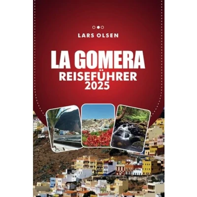 Abbildung von LA GOMERA REISEFÜHRER 2025: Erkunden Sie Spaniens bezaubernde Insel Top Strände, einzigartige Aufenthalte und Attraktionen, die man gesehen haben muss