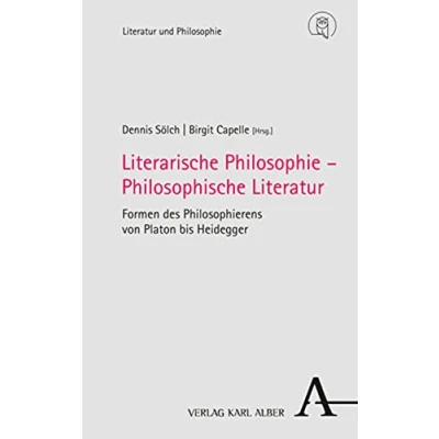 Abbildung von Literarische Philosophie Philosophische Literatur: Formen des Philosophierens von Platon bis Heidegger (Literatur und Philosophie)
