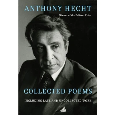 Abbildung von Collected Poems of Anthony Hecht: Including late and uncollected work