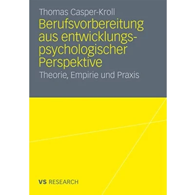Abbildung von Berufsvorbereitung aus entwicklungspsychologischer Perspektive: Theorie, Empirie und Praxis