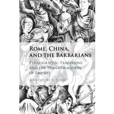 Abbildung von Rome, China, and the Barbarians: Ethnographic Traditions Transformation of Empires