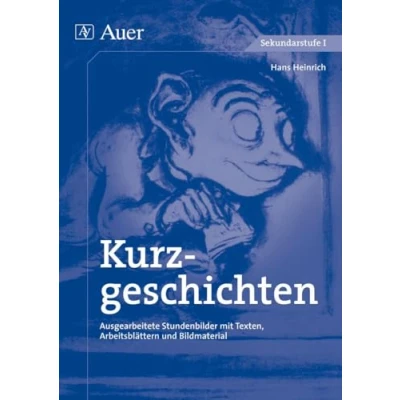 Abbildung von Kurzgeschichten: Ausgearbeitete Stundenbilder mit Texten, Arbeitsblättern und Bildmaterial (5. bis 10. Klasse) (Textgattungen Sekundarstufe)