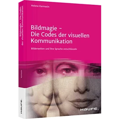 Abbildung von Bildmagie Die Codes der visuellen Kommunikation: Bilderwelten und ihre Sprache entschlüsseln (Haufe Fachbuch)