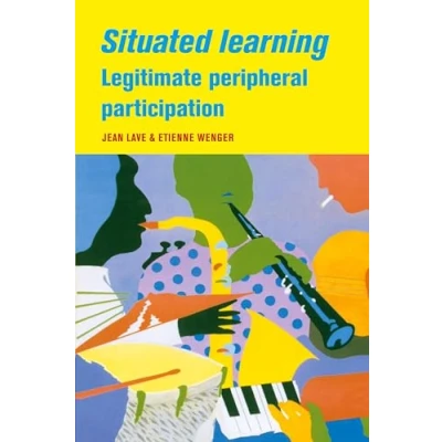 Abbildung von Situated Learning: Legitimate Peripheral Participation (Learning in Doing : Social, Cognitive and Computational Perspectives)