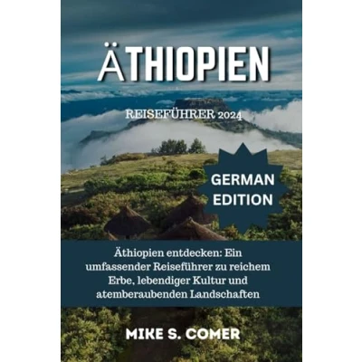 Abbildung von Äthiopien Reiseführer 2024: entdecken: Ein umfassender zu reichem Erbe, lebendiger Kultur und atemberaubenden Landschaften