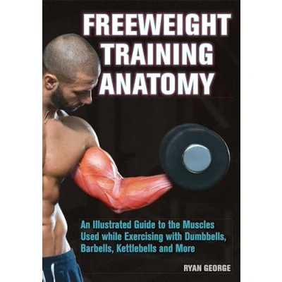 Abbildung von Freeweight Training Anatomy: An Illustrated Guide to the Muscles Used while Exercising with Dumbbells, Barbells, and Kettlebells more