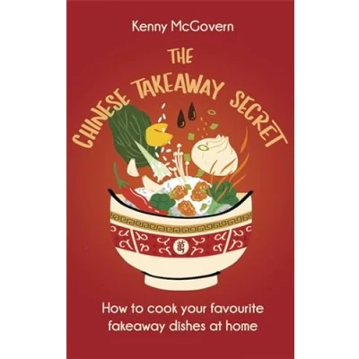 Abbildung von The Chinese Takeaway Secret: How to Cook Your Favourite Fakeaway Dishes at Home (The Secret)