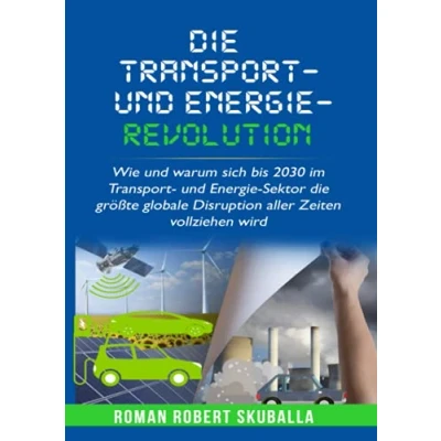 Abbildung von die Transport und Energie Revolution: Wie warum sich bis 2030 im Sektor größte globale Disruption aller Zeiten vollziehen wird
