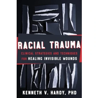 Abbildung von Racial Trauma: Clinical Strategies &amp; Techniques for Healing Invisible Wounds