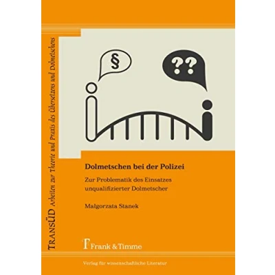 Abbildung von Dolmetschen bei der Polizei: zur Problematik des Einsatzes unqualifizierter Dolmetscher (TRANSÜD. Arbeiten Theorie und Praxis Übersetzens Dolmetschens)