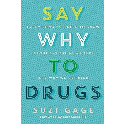 Abbildung von Say Why to Drugs: Everything You Need Know About the Drugs We Take and Get High