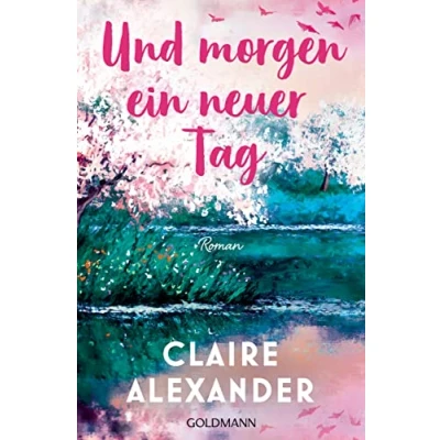 Abbildung von und morgen Ein neuer Tag: Roman großer Frauenroman für die Leser*innen von Rosie Walsh &quot;Der Papierpalast&quot;.