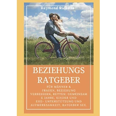 Abbildung von BEZIEHUNGSRATGEBER: Für Männer &amp; Frauen, Beziehung verbessern, retten: Gemeinsame Jahre, Kinder und Ehe Unterstützung Aufmerksamkeit, Ratgeber sex.