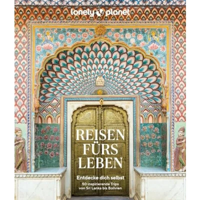 Abbildung von LONELY PLANET Bildband Reisen fürs Leben: Entdecke dich selbst 50 inspirierende Trips von Sri Lanka bis Bolivien