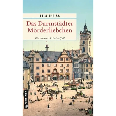 Abbildung von Das Darmstädter Mörderliebchen: Ein wahrer Kriminalfall (Wahre Verbrechen im GMEINER Verlag)