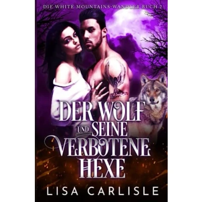 Abbildung von Der Wolf und seine verbotene Hexe: Werwolfromanze (Die White Mountains Wandler, Band 2)