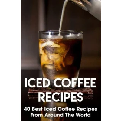 Abbildung von Iced Coffee Recipes: 40 Best Recipes From Around The World