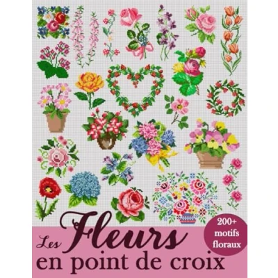 Abbildung von Les Fleurs en Point de Croix: Plus 200 motifs floraux pour sublimer vos créations