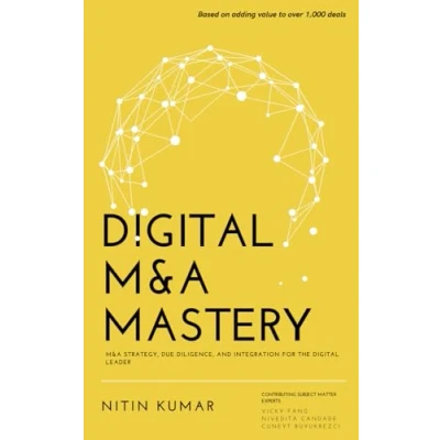 Abbildung von Digital M&amp;A Mastery: Strategy, Due Diligence, and Integration for the Leader