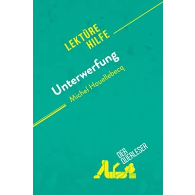 Abbildung von Unterwerfung von Michel Houellebecq (Lektürehilfe): Detaillierte Zusammenfassung, Personenanalyse und Interpretation