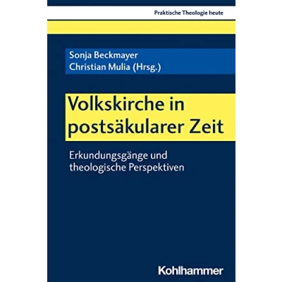 Abbildung von Volkskirche in postsäkularer Zeit: Erkundungsgänge und theologische Perspektiven (Praktische Theologie heute, 180, Band 180)