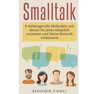 Abbildung von Smalltalk: 8 wirkungsvolle Methoden, mit denen Du jedes Gespräch meisterst und Deine Rhetorik verbesserst