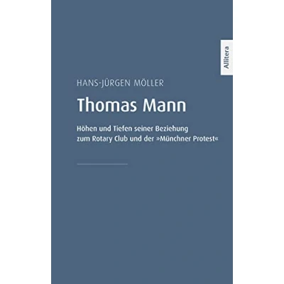 Abbildung von Thomas Mann: Höhen und Tiefen seiner Beziehung zum Rotary Club der »Münchner Protest«