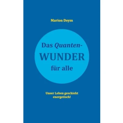 Abbildung von Das Quanten Wunder: für alle Unser Leben geschieht energetisch!