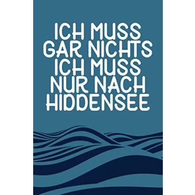 Abbildung von Ich muss gar nichts nur nach Hiddensee: Hiddensee Notizbuch / Nordsee Urlaub Geschenk Liebhaber Schreibheft 120 Seiten dot grid Punkteraster A5