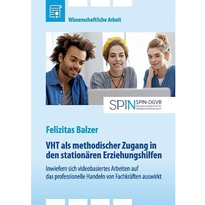 Abbildung von VHT als methodischer Zugang in den stationären Erziehungshilfen. Inwiefern sich videobasiertes Arbeiten auf das professionelle Handeln von Fachkräften auswirkt