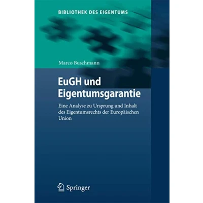 Abbildung von EuGH und Eigentumsgarantie: Eine Analyse zu Ursprung Inhalt des Eigentumsrechts der Europäischen Union (Bibliothek Eigentums, 14, Band 14)
