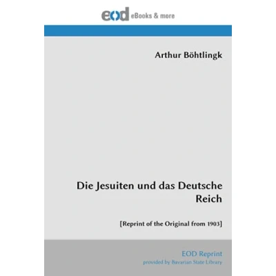 Abbildung von Die Jesuiten und das Deutsche Reich: [Reprint of the Original from 1903]