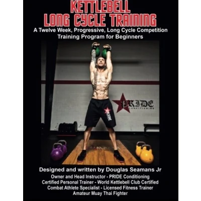 Abbildung von Kettlebell Long Cycle Training: A Twelve Week, Progressive, Competition Training Program for Beginners