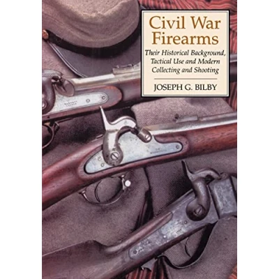 Abbildung von Civil War Firearms: Their Historical Background and Tactical Use