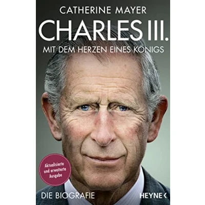 Abbildung von Charles III. Mit dem Herzen eines Königs: Die Biografie Vollständig aktualisierte und erweiterte Ausgabe