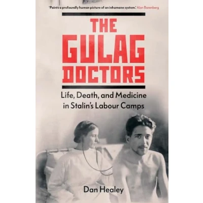 Abbildung von The Gulag Doctors: Life, Death, and Medicine in Stalin&#039;s Labour Camps