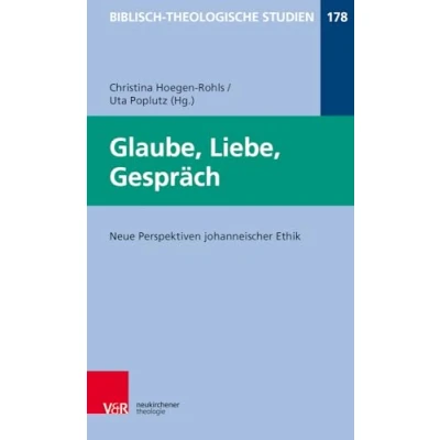 Abbildung von Glaube, Liebe, Gespräch: Neue Perspektiven johanneischer Ethik (Biblisch Theologische Studien, Band 178)