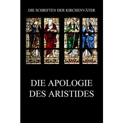 Abbildung von Die Apologie des Aristides (Die Schriften der Kirchenväter, Band 7)