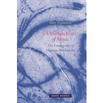 Abbildung von A Million Years of Music: The Emergence Human Modernity (Zone Books)